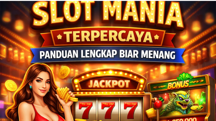 Slot Mania Terpercaya: Panduan Lengkap Biar Menang